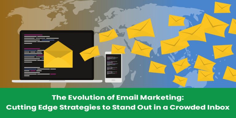 The Evolution of Email Marketing: Cutting Edge Strategies to Stand Out in a Crowded Inbox